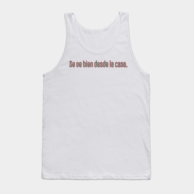 Se ve bien desde la casa colors Tank Top by DarkwingDave